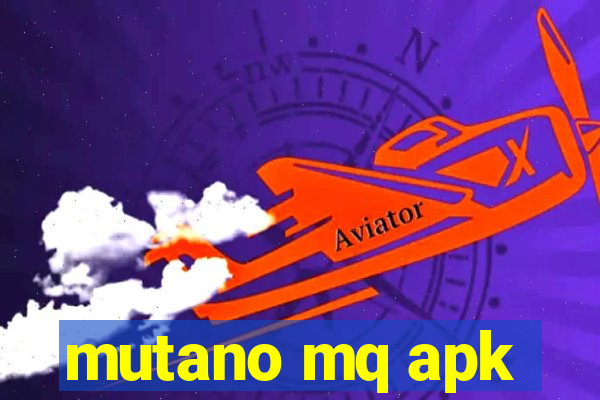 mutano mq apk